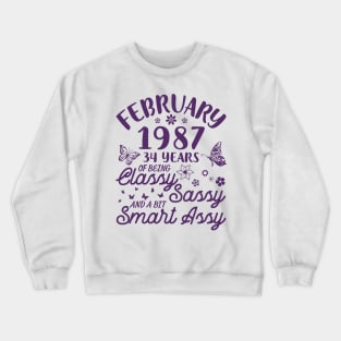 Birthday Born In February 1987 Happy 34 Years Of Being Classy Sassy And A Bit Smart Assy To Me You Crewneck Sweatshirt